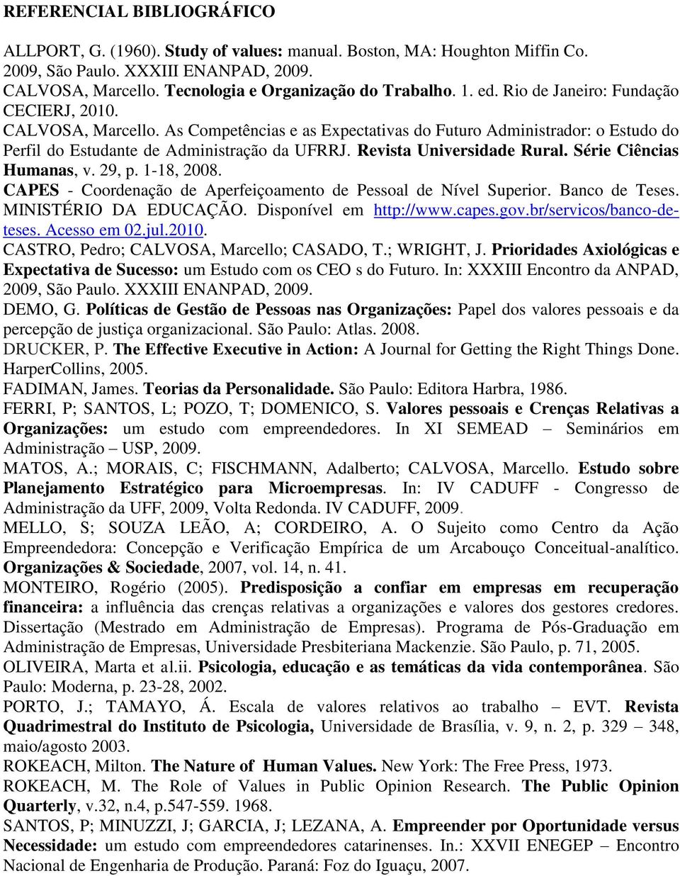 Revista Universidade Rural. Série Ciências Humanas, v. 29, p. 1-18, 2008. CAPES - Coordenação de Aperfeiçoamento de Pessoal de Nível Superior. Banco de Teses. MINISTÉRIO DA EDUCAÇÃO.