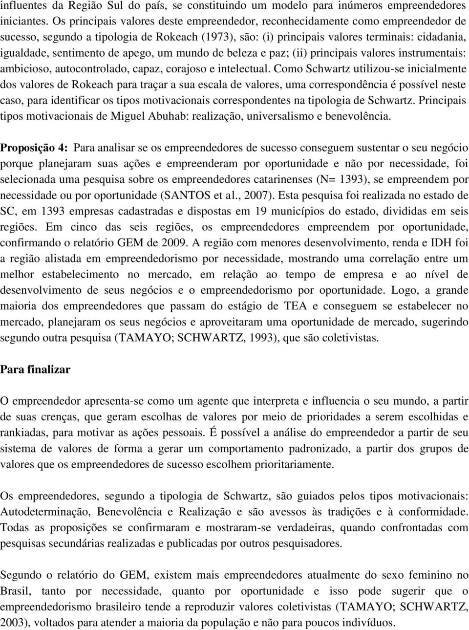 de apego, um mundo de beleza e paz; (ii) principais valores instrumentais: ambicioso, autocontrolado, capaz, corajoso e intelectual.