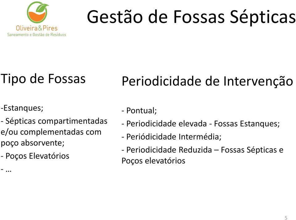 Elevatórios - -Pontual; - Periodicidade elevada - Fossas Estanques; -