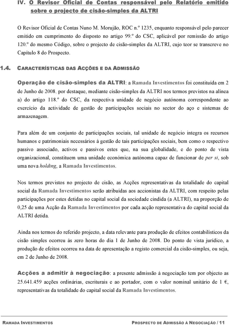 º do mesmo Código, sobre o projecto de cisão-simples da ALTRI, cujo teor se transcreve no Capítulo 8 do Prospecto. 1.4.