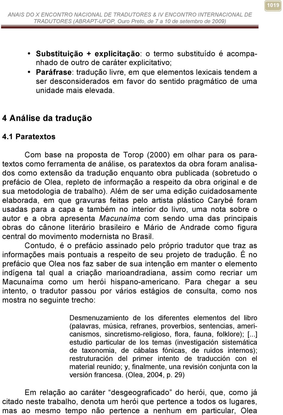 1 Paratextos Com base na proposta de Torop (2000) em olhar para os paratextos como ferramenta de análise, os paratextos da obra foram analisados como extensão da tradução enquanto obra publicada