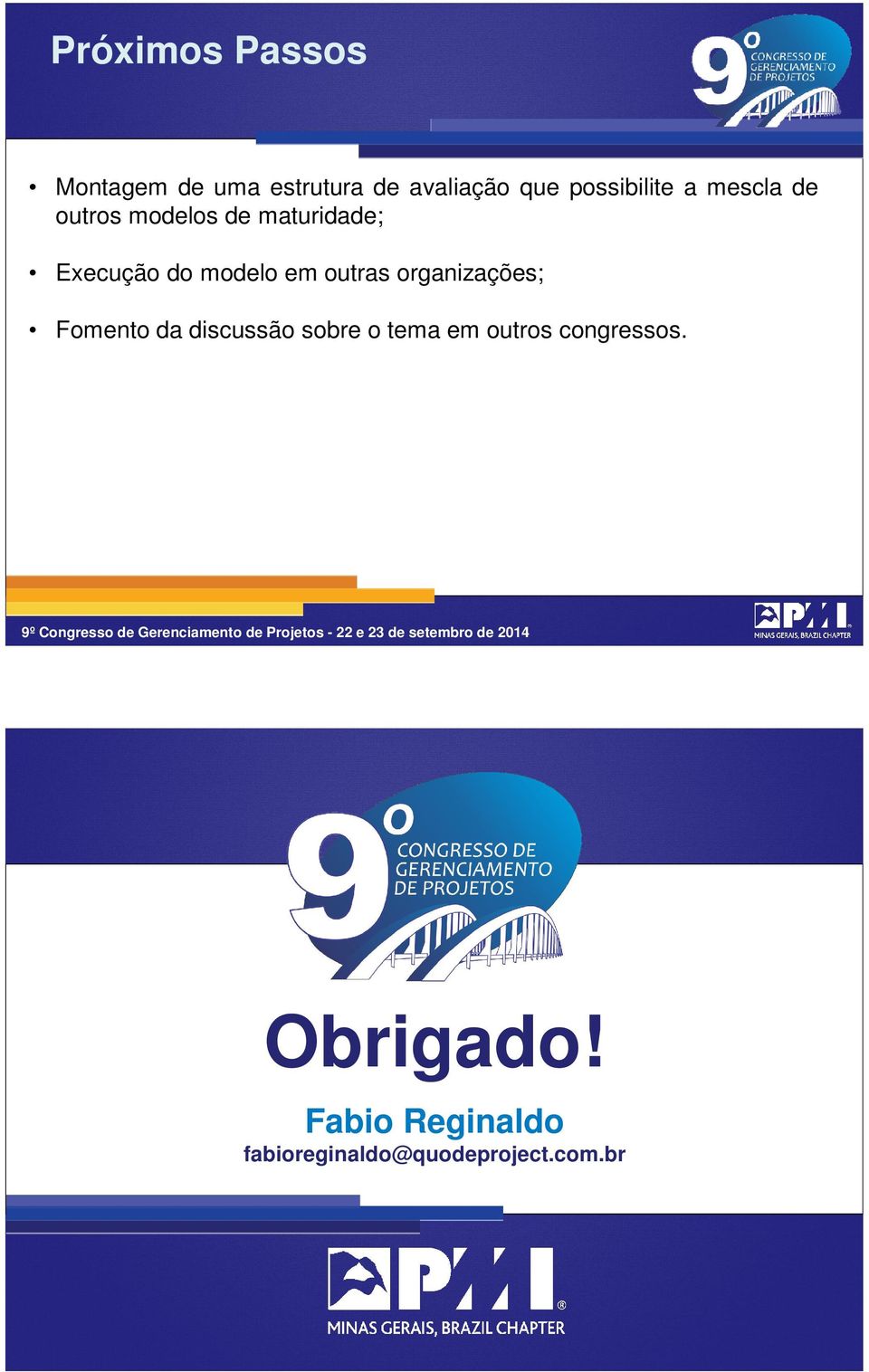 modelo em outras organizações; Fomento da discussão sobre o tema em