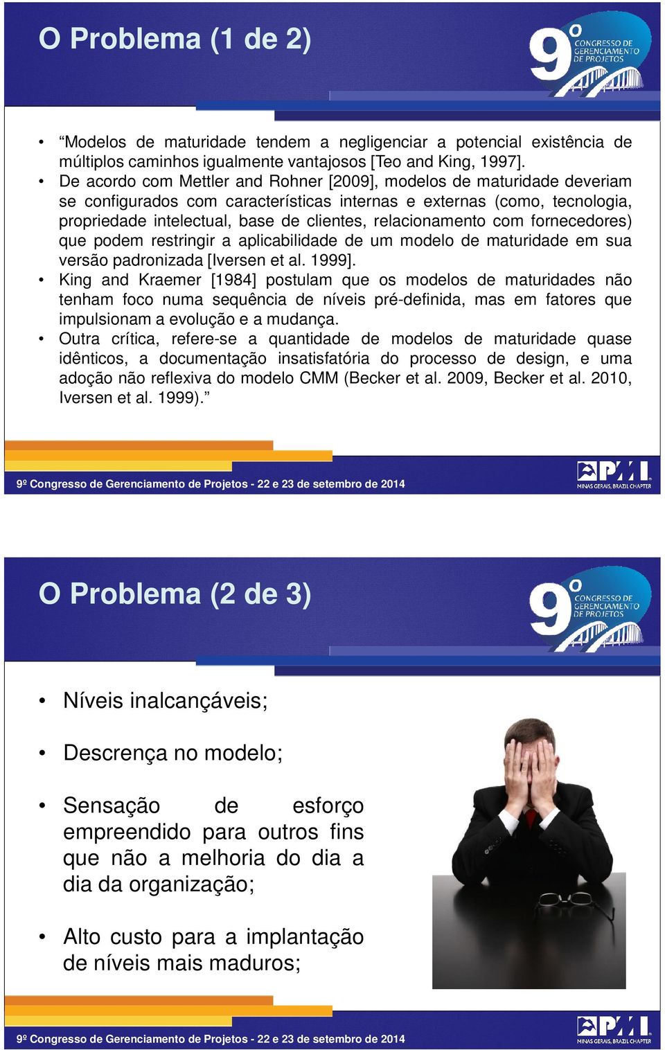 relacionamento com fornecedores) que podem restringir a aplicabilidade de um modelo de maturidade em sua versão padronizada [Iversen et al. 1999].