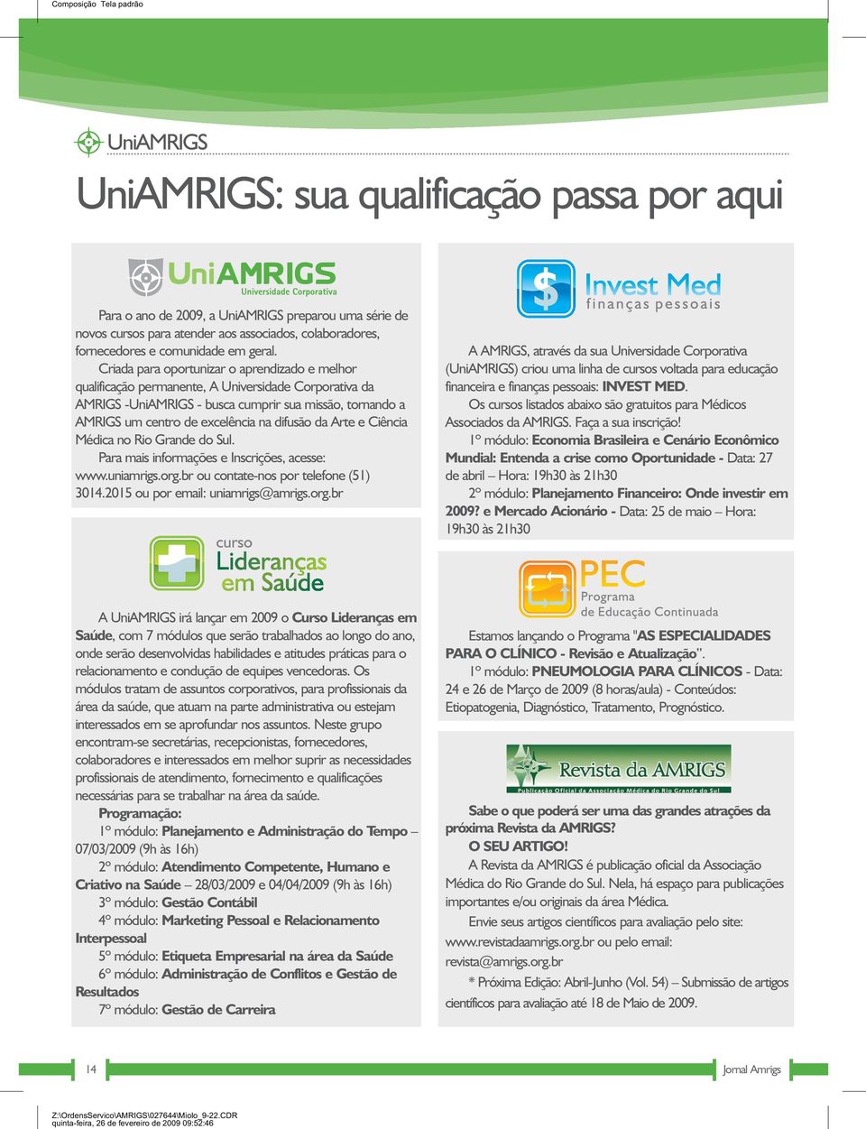 difusão da Arte e Ciência Médica no Rio Grande do Sul. Para mais informações e Inscrições, acesse: www.uniamrigs.org.