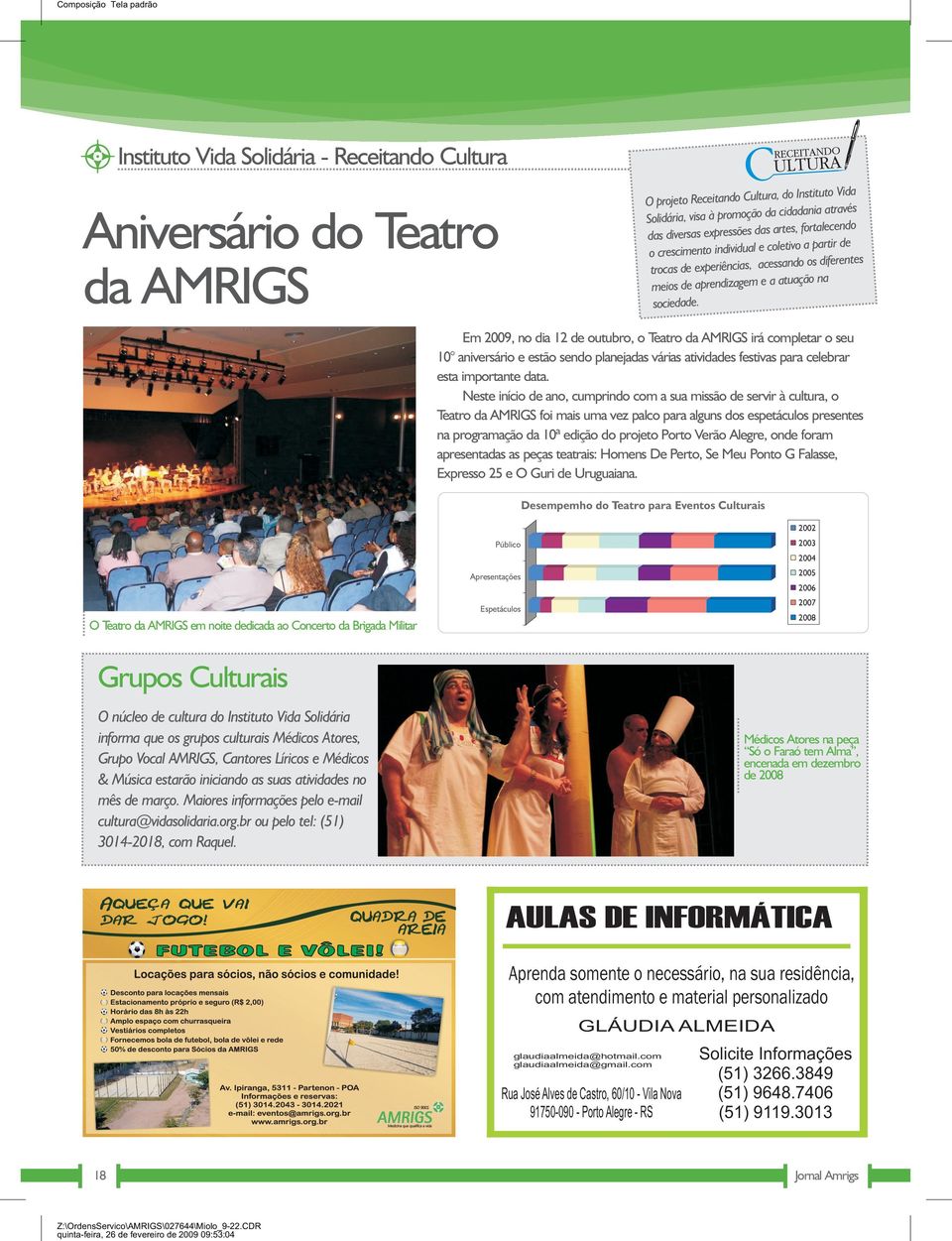 Aniversário do Teatro da AMRIGS Em 2009, no dia 12 de outubro, o Teatro da AMRIGS irá completar o seu 10 aniversário e estão sendo planejadas várias atividades festivas para celebrar esta importante