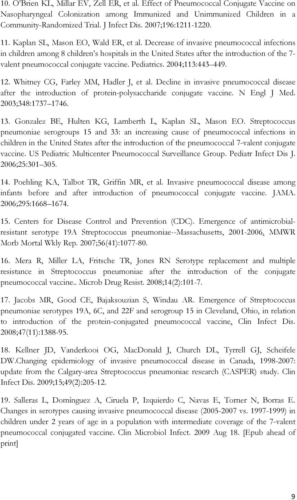 Decrease of invasive pneumococcal infections in children among 8 children s hospitals in the United States after the introduction of the 7- valent pneumococcal conjugate vaccine. Pediatrics.