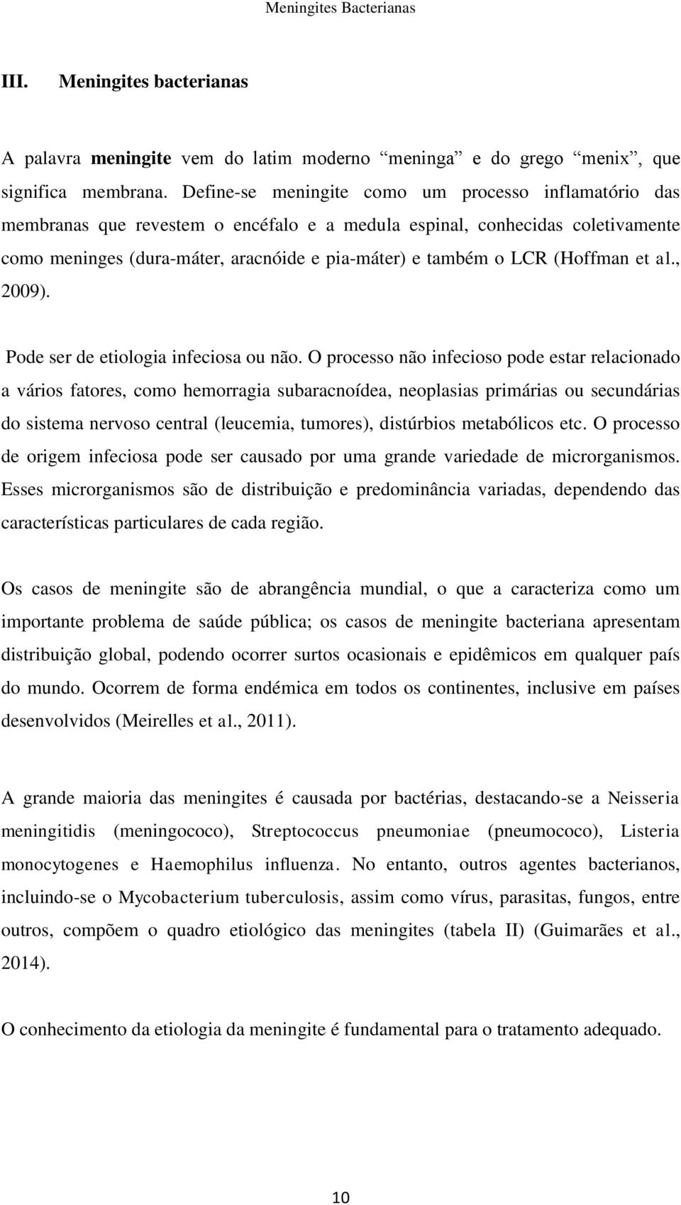 (Hoffman et al., 2009). Pode ser de etiologia infeciosa ou não.