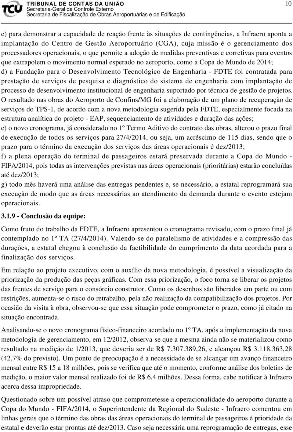 Fundação para o Desenvolvimento Tecnológico de Engenharia - FDTE foi contratada para prestação de serviços de pesquisa e diagnóstico do sistema de engenharia com implantação de processo de