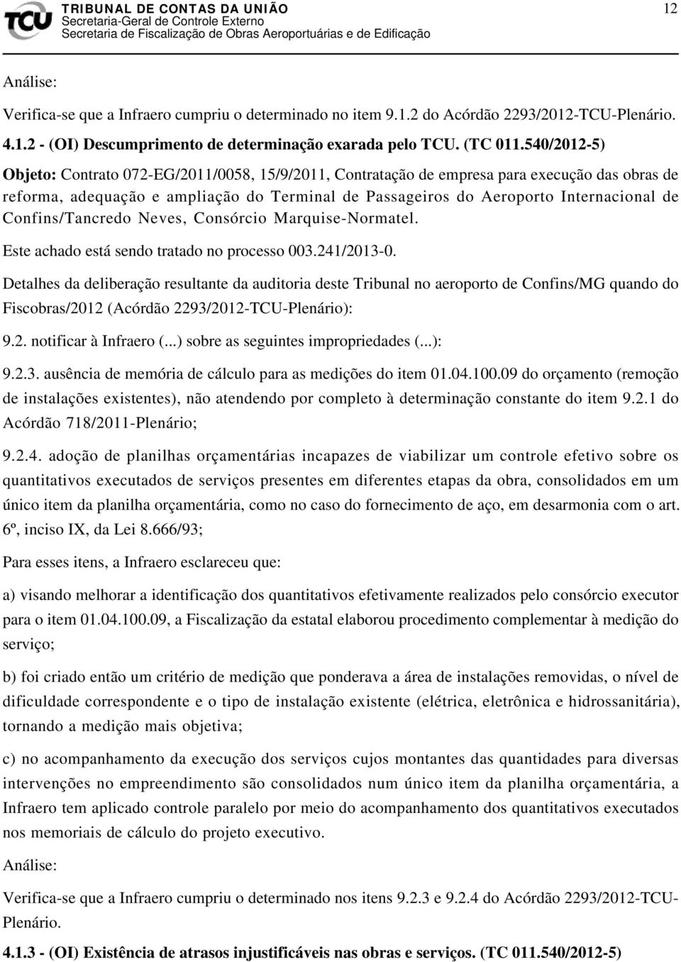 Confins/Tancredo Neves, Consórcio Marquise-Normatel. Este achado está sendo tratado no processo 003.241/2013-0.