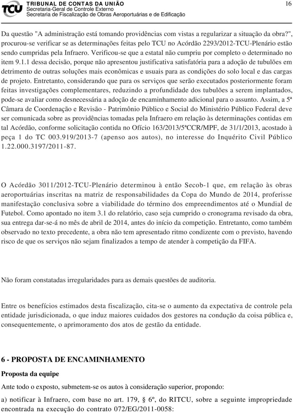 Verificou-se que a estatal não cumpriu por completo o determinado no item 9.1.