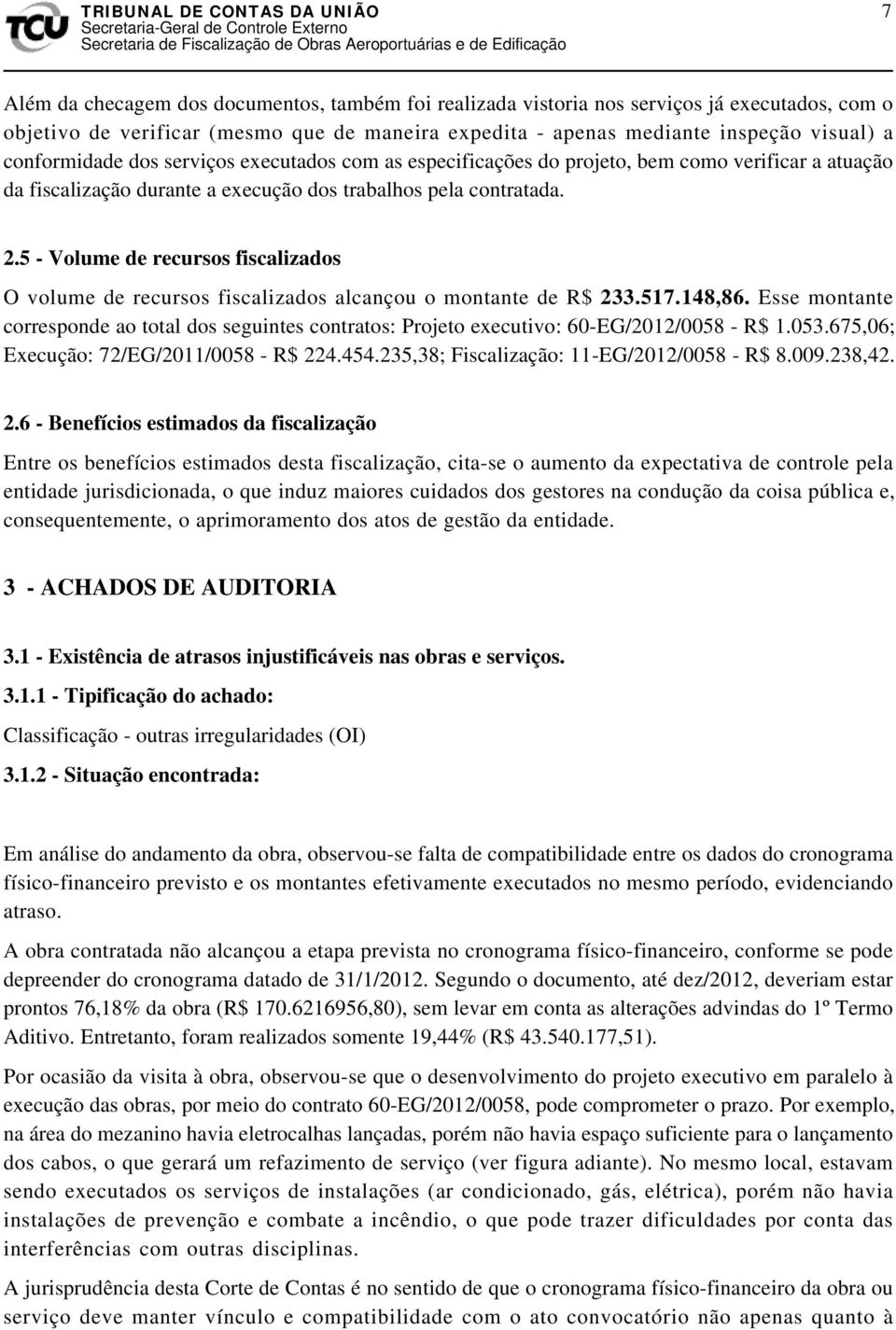 5 - Volume de recursos fiscalizados O volume de recursos fiscalizados alcançou o montante de R$ 233.517.148,86.