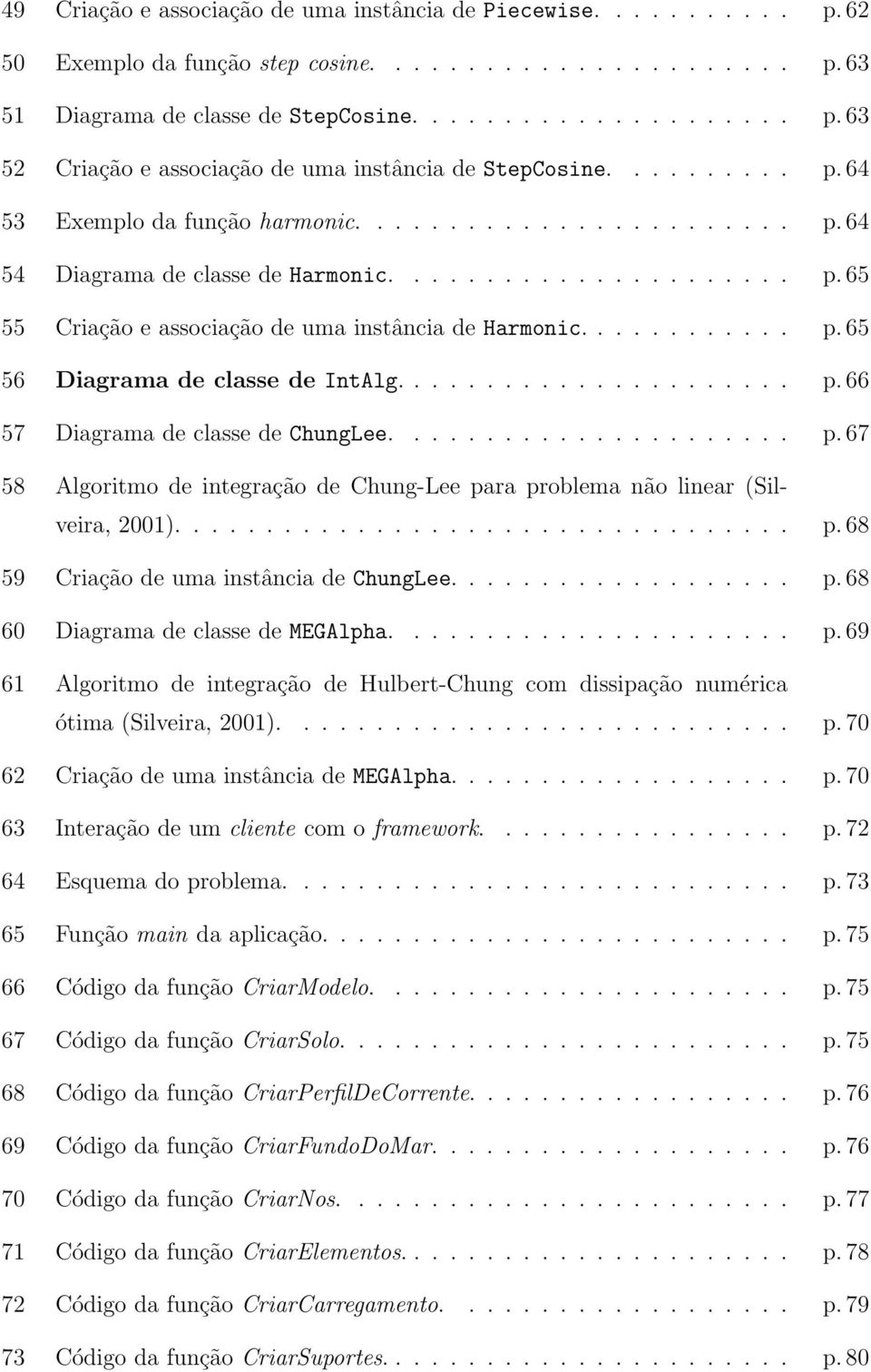 ..................... p. 66 57 Diagrama de classe de ChungLee...................... p. 67 58 Algoritmo de integração de Chung-Lee para problema não linear (Silveira, 2001).................................. p. 68 59 Criação de uma instância de ChungLee.