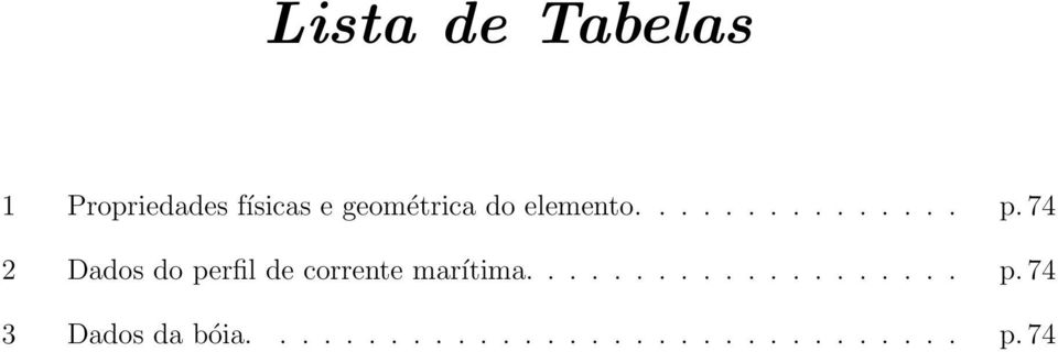 74 2 Dados do perfil de corrente marítima.................... p. 74 3 Dados da bóia.