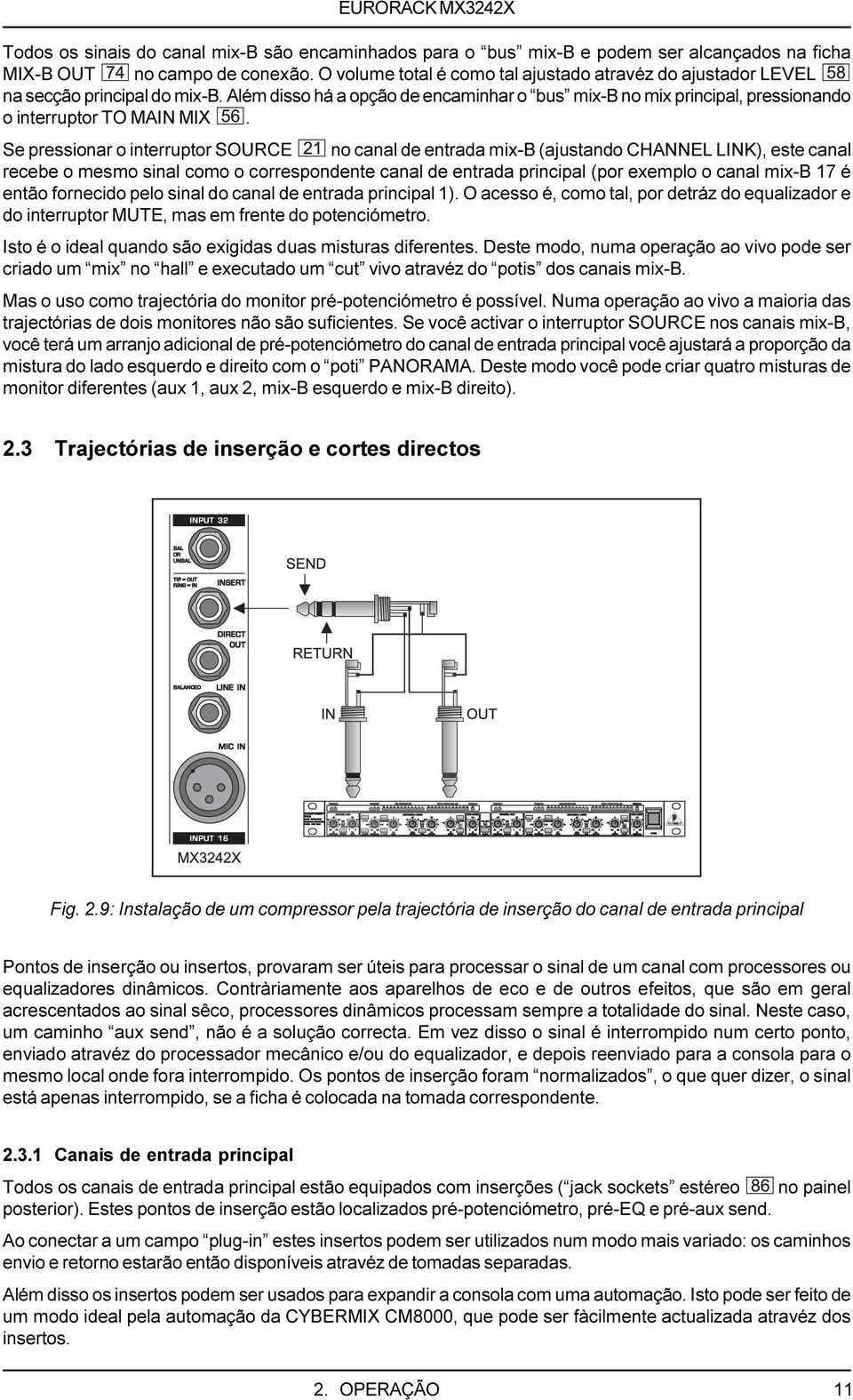 Se pressionar o interruptor SOURCE no canal de entrada mix-b (ajustando CHANNEL LINK), este canal recebe o mesmo sinal como o correspondente canal de entrada principal (por exemplo o canal mix-b 17 é