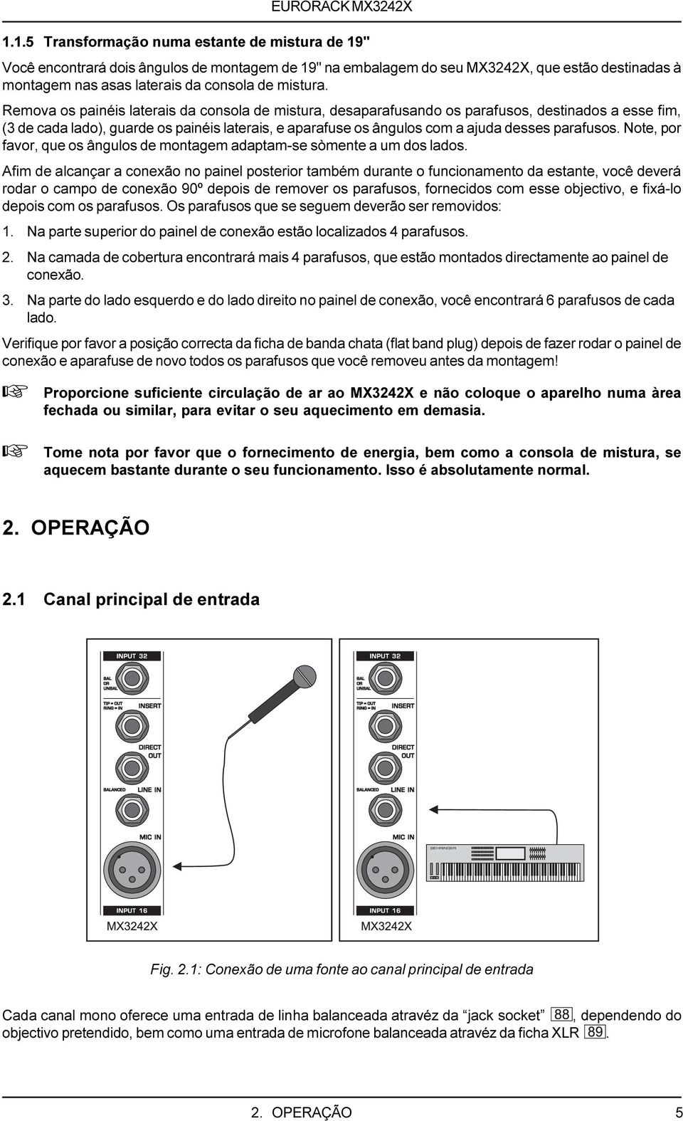 parafusos. Note, por favor, que os ângulos de montagem adaptam-se sòmente a um dos lados.