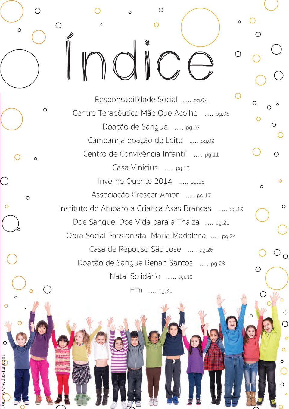 .. pg.19 Doe Sangue, Doe Vida para a Thaiza... pg.21 Obra Social Passionista Maria Madalena... pg.24 Casa de Repouso São José... pg.26 Doação de Sangue Renan Santos.