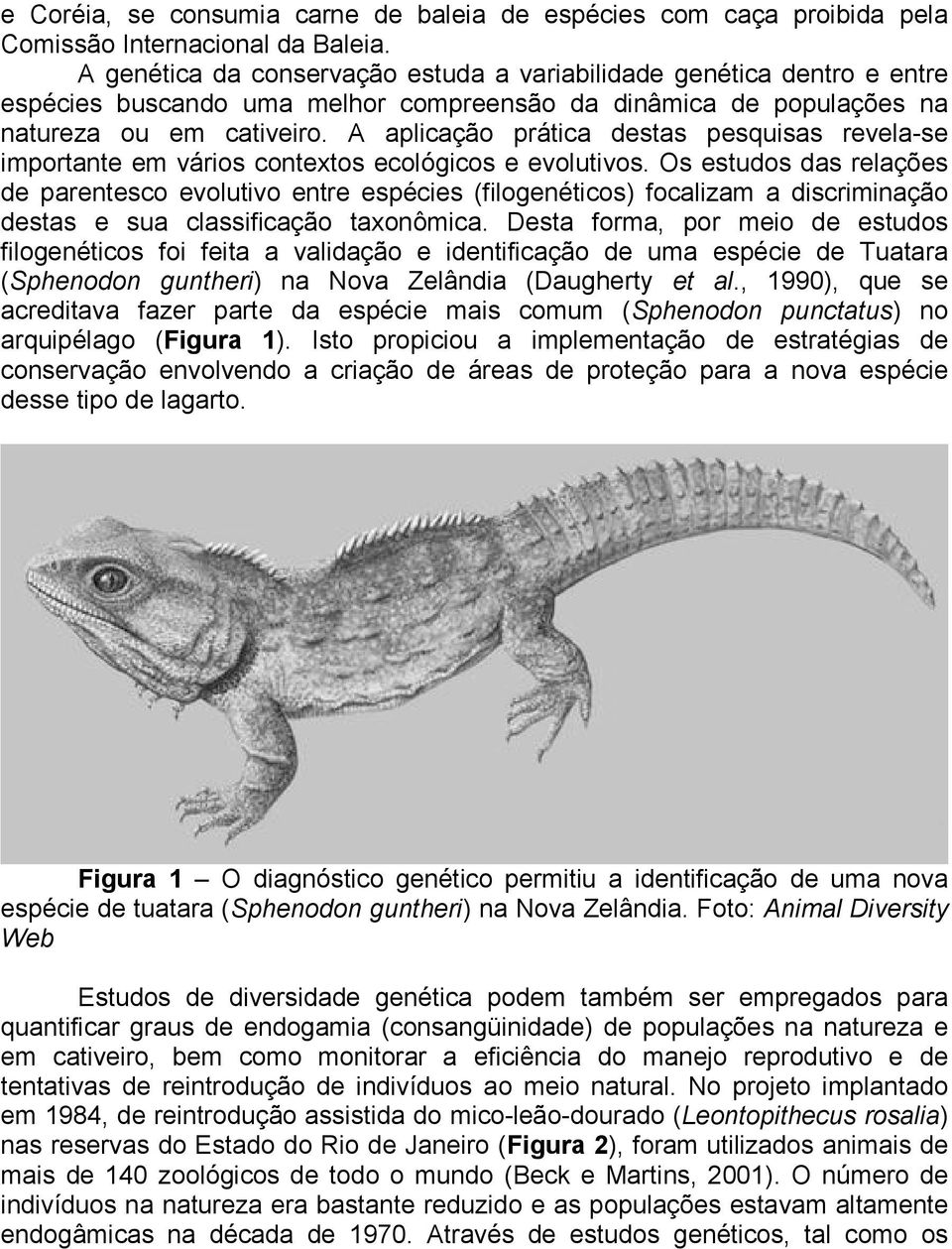 A aplicação prática destas pesquisas revela-se importante em vários contextos ecológicos e evolutivos.