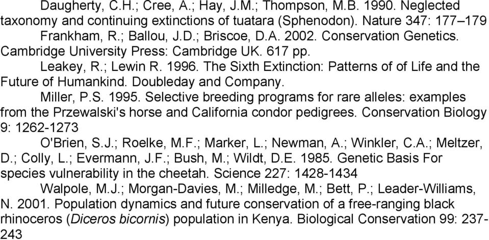 Miller, P.S. 1995. Selective breeding programs for rare alleles: examples from the Przewalski's horse and California condor pedigrees. Conservation Biology 9: 1262-1273 O'Brien, S.J.; Roelke, M.F.