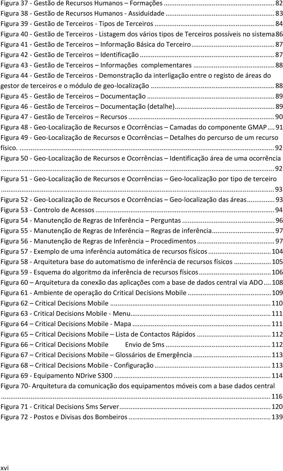 .. 87 Figura 42 - Gestão de Terceiros Identificação... 87 Figura 43 - Gestão de Terceiros Informações complementares.