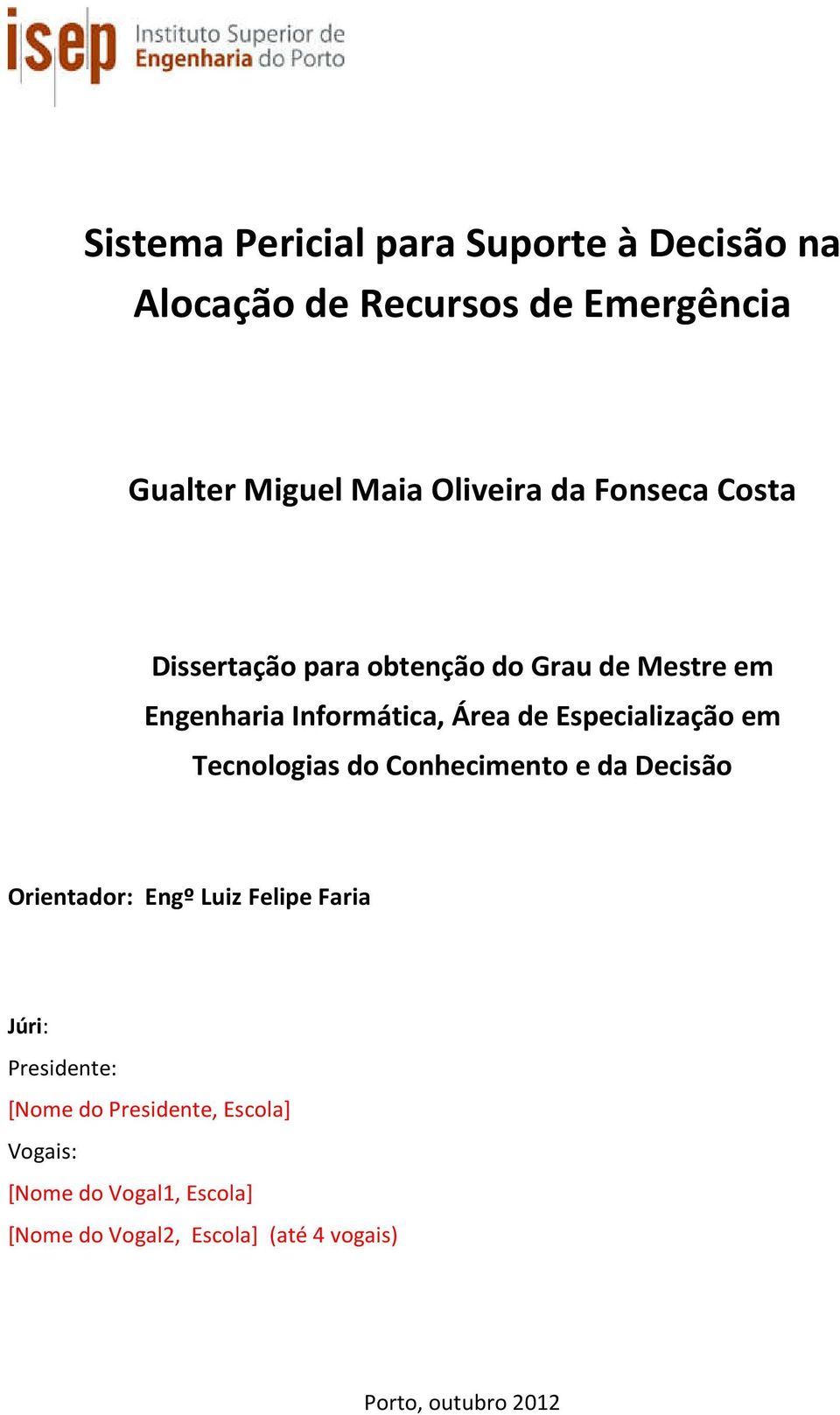 Especialização em Tecnologias do Conhecimento e da Decisão Orientador: Engº Luiz Felipe Faria Júri: