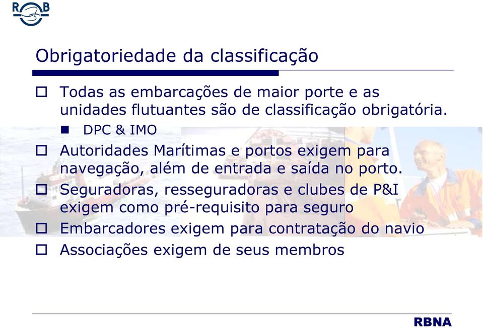 DPC & IMO Autoridades Marítimas e portos exigem para navegação, além de entrada e saída no porto.