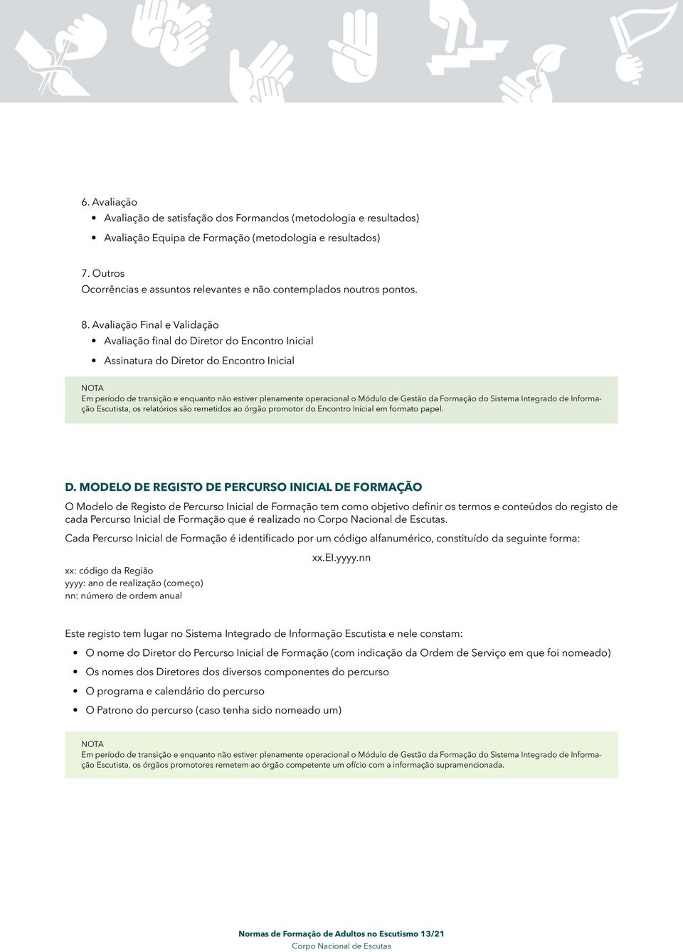 Avaliação Final e Validação Avaliação final do Diretor do Encontro Inicial Assinatura do Diretor do Encontro Inicial Em período de transição e enquanto não estiver plenamente operacional o Módulo de