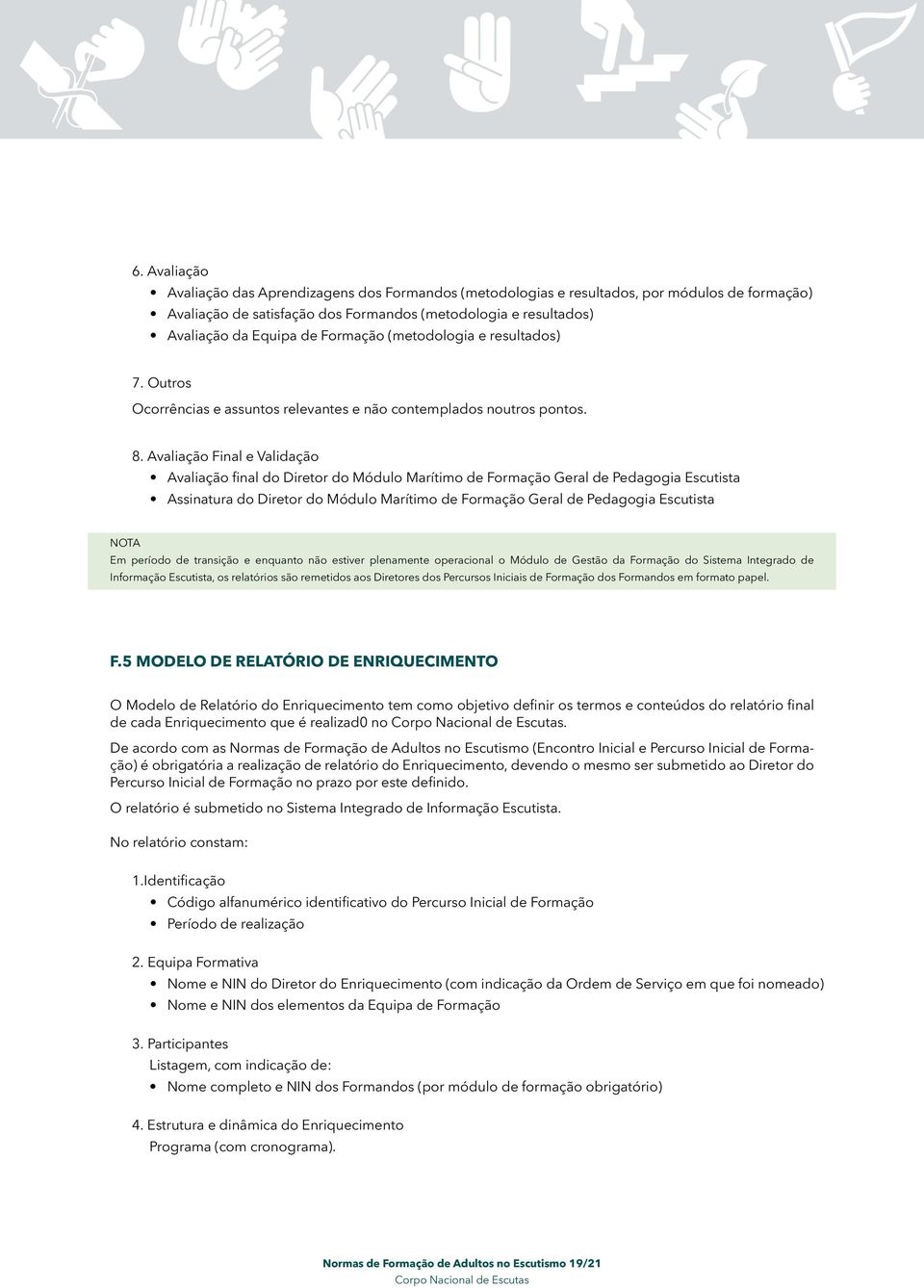 Avaliação Final e Validação Avaliação final do Diretor do Módulo Marítimo de Formação Geral de Pedagogia Escutista Assinatura do Diretor do Módulo Marítimo de Formação Geral de Pedagogia Escutista Em