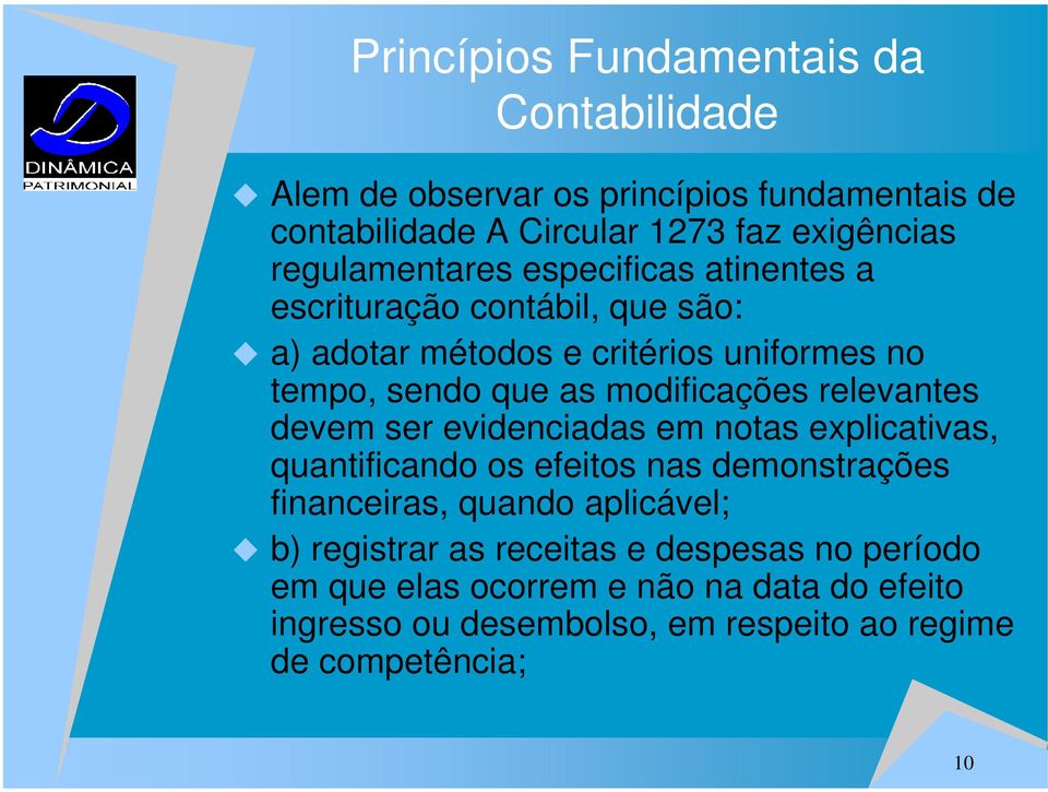 modificações relevantes devem ser evidenciadas em notas explicativas, quantificando os efeitos nas demonstrações financeiras, quando