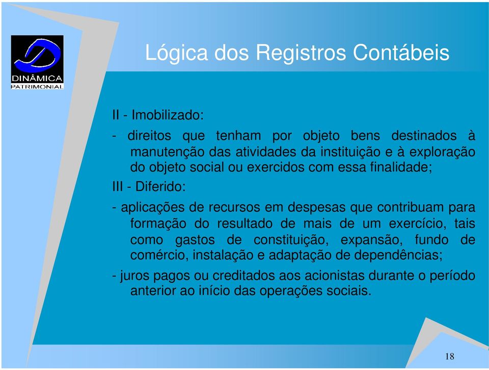 que contribuam para formação do resultado de mais de um exercício, tais como gastos de constituição, expansão, fundo de comércio,