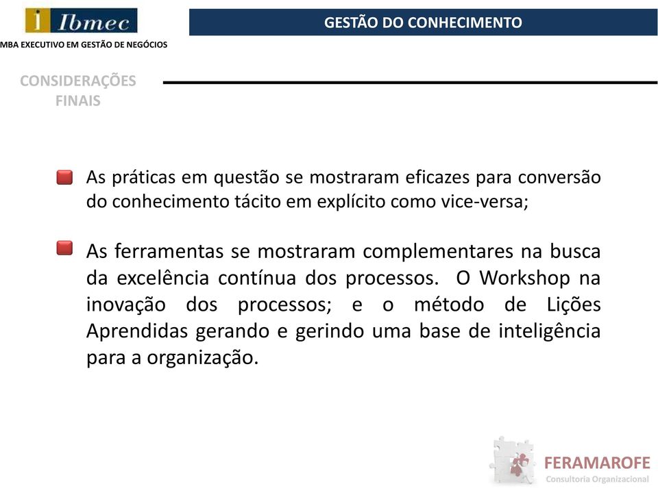 complementares na busca da excelência contínua dos processos.