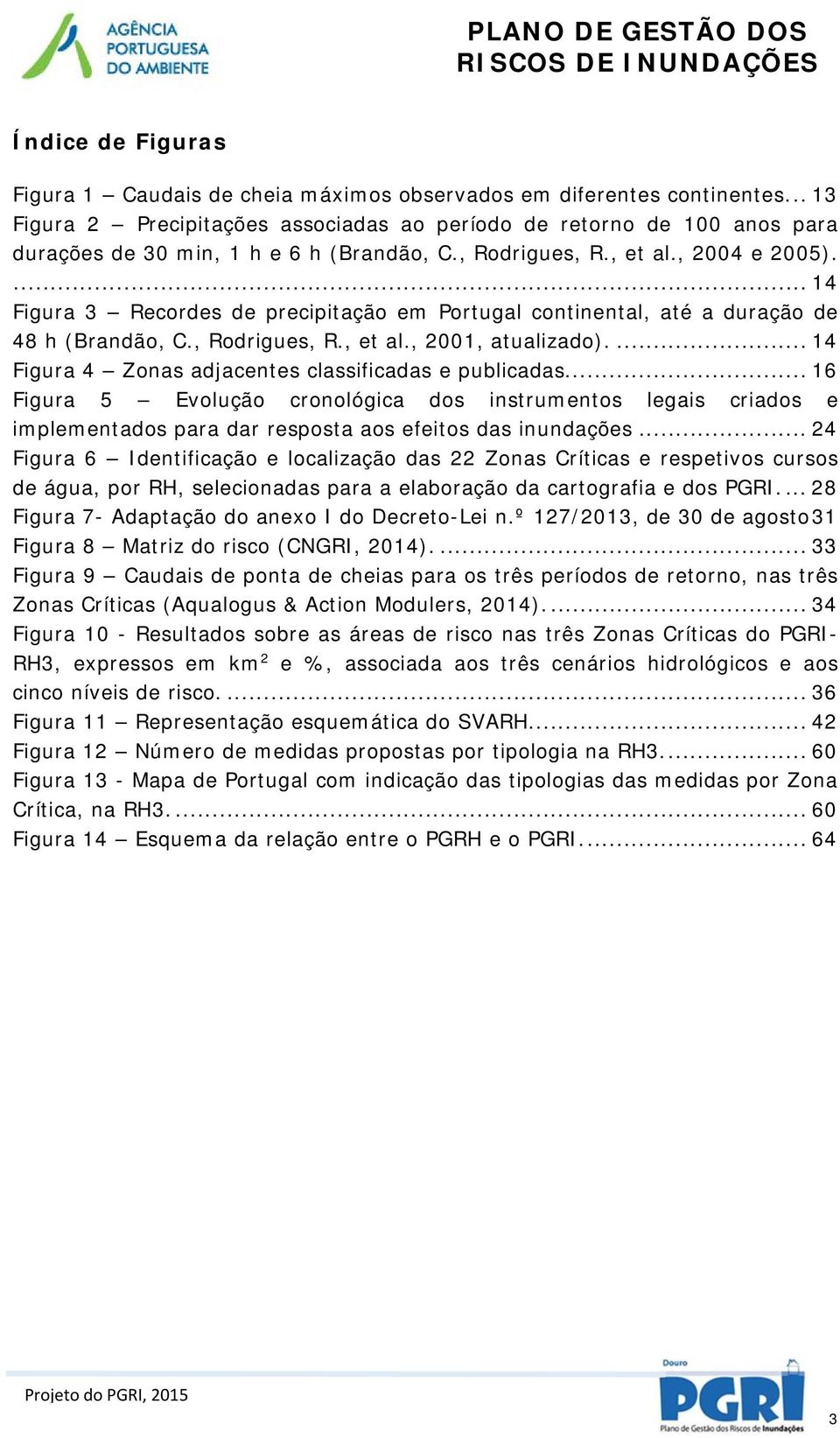 ... 14 Figura 3 Recordes de precipitação em Portugal continental, até a duração de 48 h (Brandão, C., Rodrigues, R., et al., 2001, atualizado).... 14 Figura 4 Zonas adjacentes classificadas e publicadas.
