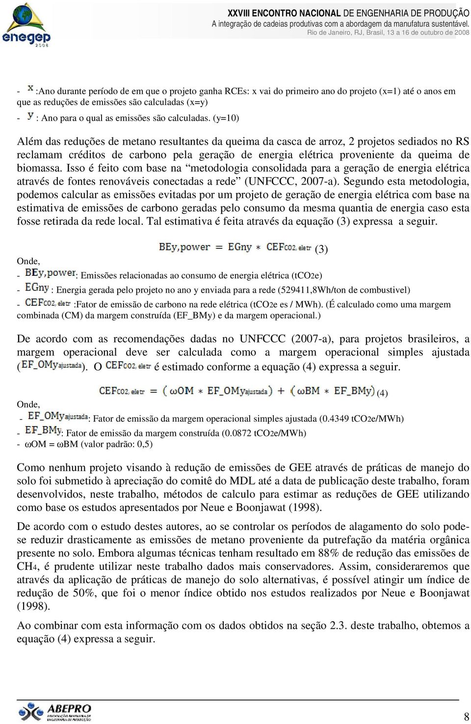 (y=10) Além das reduções de metano resultantes da queima da casca de arroz, 2 projetos sediados no RS reclamam créditos de carbono pela geração de energia elétrica proveniente da queima de biomassa.