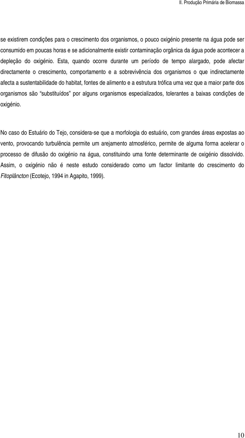 Esta, quando ocorre durante um período de tempo alargado, pode afectar directamente o crescimento, comportamento e a sobrevivência dos organismos o que indirectamente afecta a sustentabilidade do