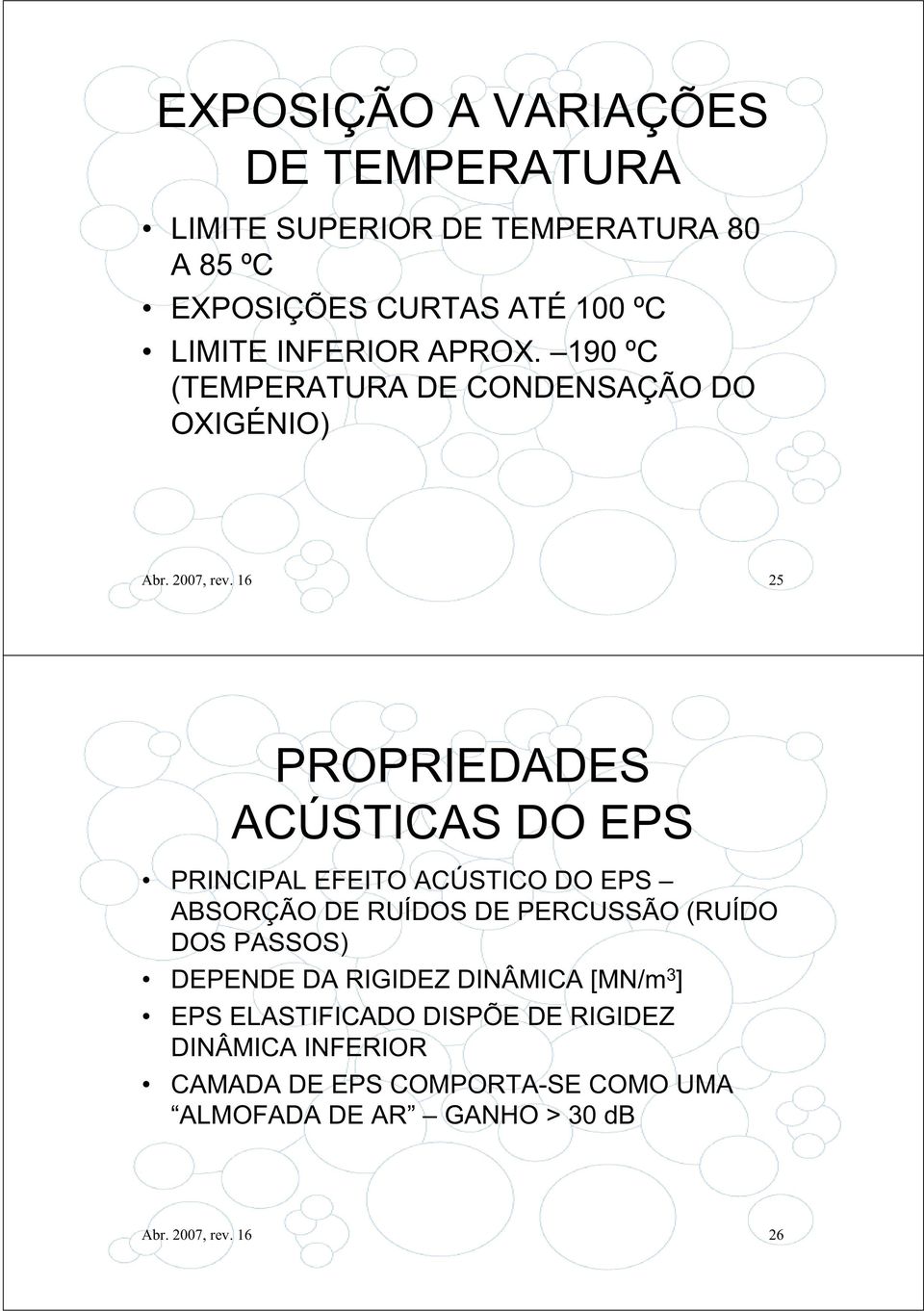 16 25 PROPRIEDADES ACÚSTICAS DO EPS PRINCIPAL EFEITO ACÚSTICO DO EPS ABSORÇÃO DE RUÍDOS DE PERCUSSÃO (RUÍDO DOS PASSOS)