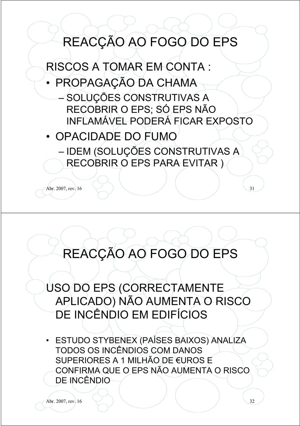 16 31 REACÇÃO AO FOGO DO EPS USO DO EPS (CORRECTAMENTE APLICADO) NÃO AUMENTA O RISCO DE INCÊNDIO EM EDIFÍCIOS ESTUDO STYBENEX