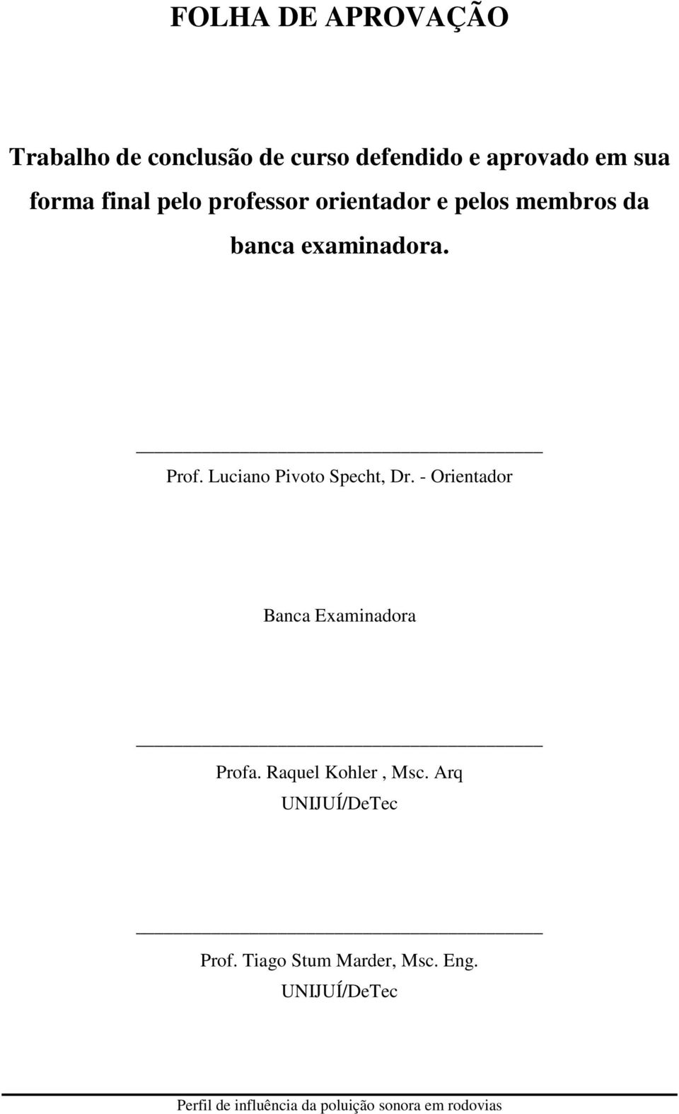 Luciano Pivoto Specht, Dr. - Orientador Banca Examinadora Profa. Raquel Kohler, Msc.