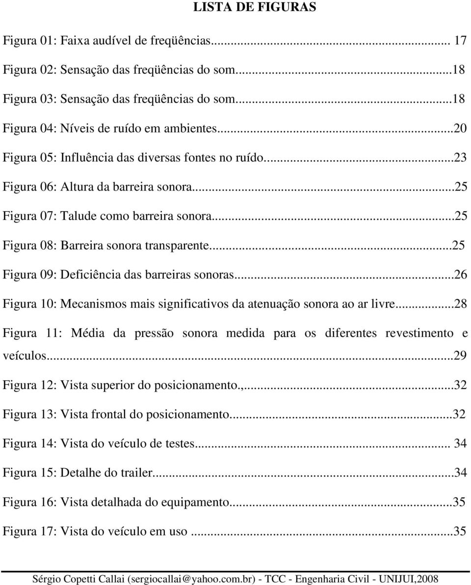 ..25 Figura 09: Deficiência das barreiras sonoras...26 Figura 10: Mecanismos mais significativos da atenuação sonora ao ar livre.