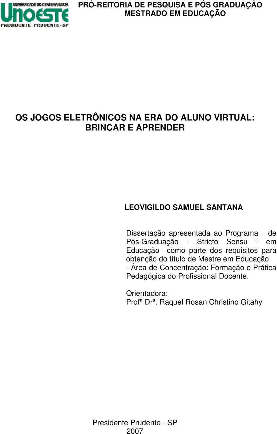 como parte dos requisitos para obtenção do título de Mestre em Educação - Área de Concentração: Formação e Prática