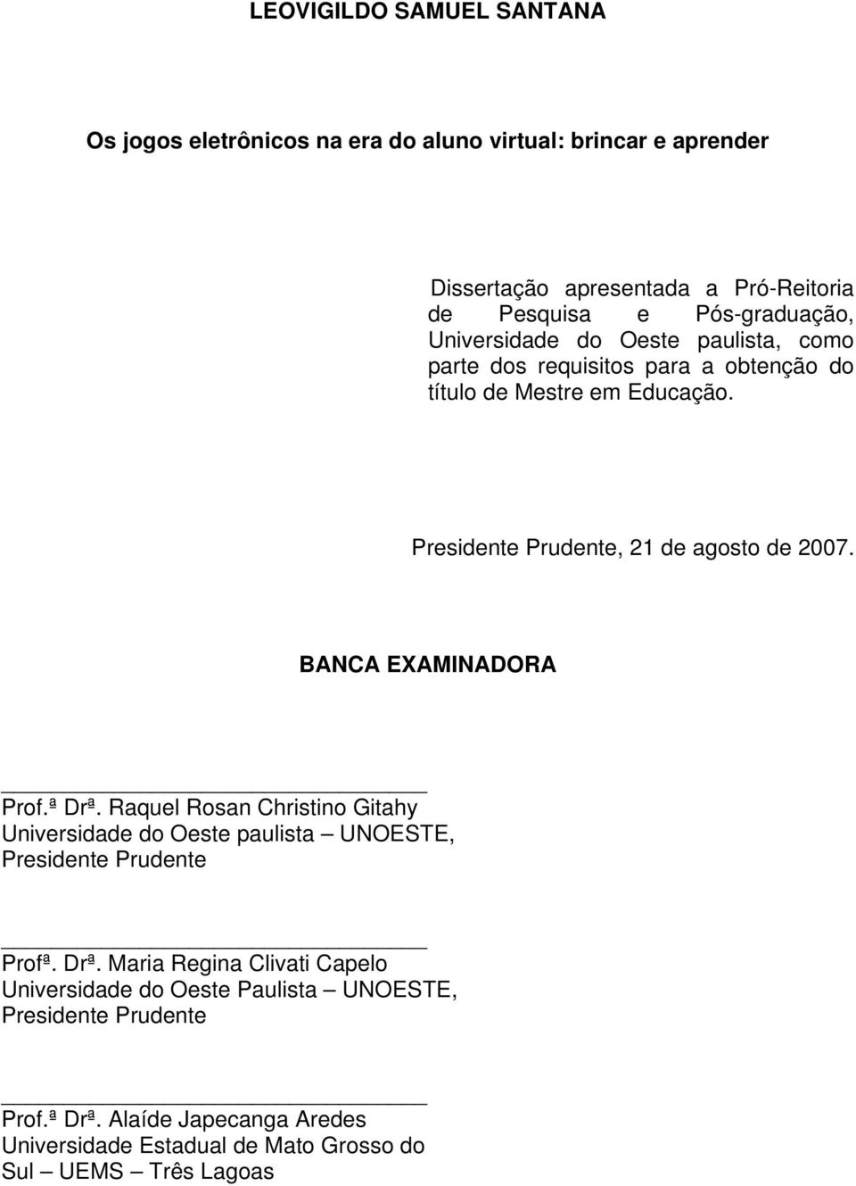 Presidente Prudente, 21 de agosto de 2007. BANCA EXAMINADORA Prof.ª Drª.