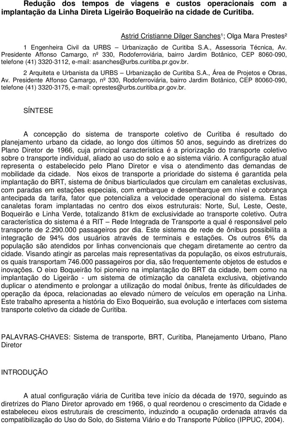 Presidente Affonso Camargo, nº 330, Rodoferroviária, bairro Jardim Botânico, CEP 8060-090, telefone (41) 3320-3112, e-mail: asanches@urbs.curitiba.pr.gov.br.