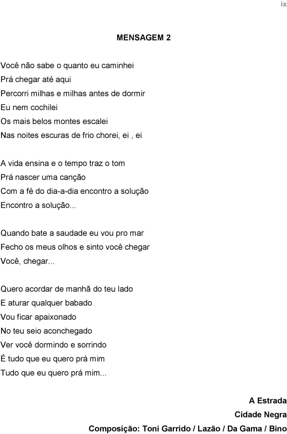 .. Quando bate a saudade eu vou pro mar Fecho os meus olhos e sinto você chegar Você, chegar.