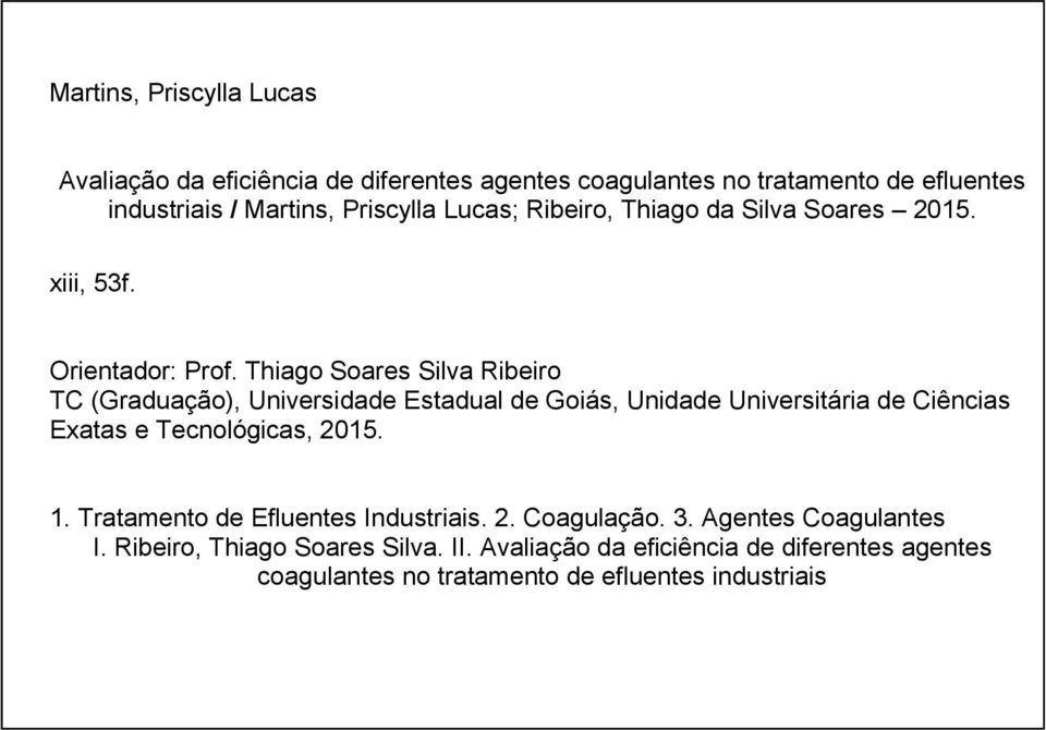 Thiago Soares Silva Ribeiro TC (Graduação), Universidade Estadual de Goiás, Unidade Universitária de Ciências Exatas e Tecnológicas, 2015. 1.