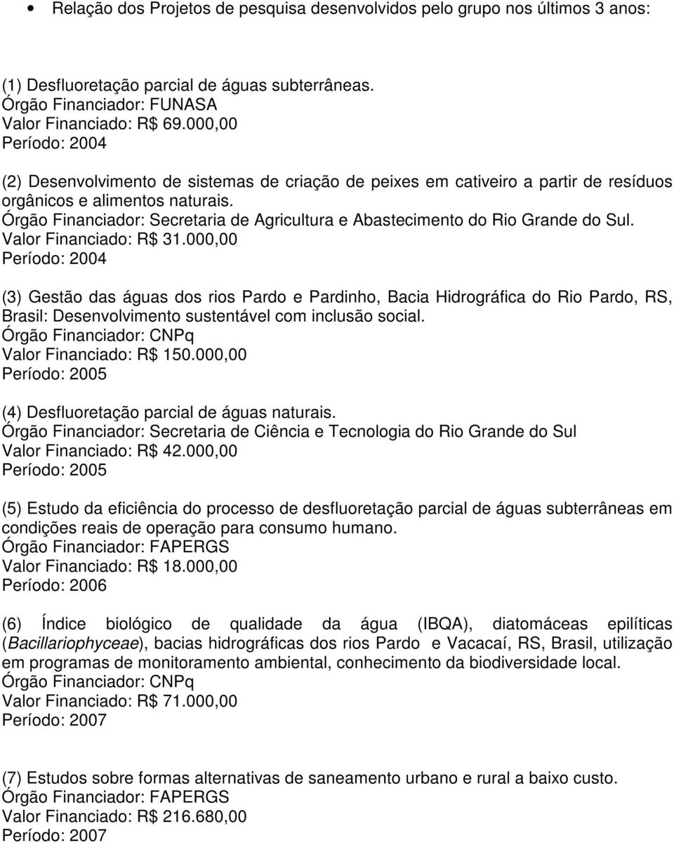 Órgão Financiador: Secretaria de Agricultura e Abastecimento do Rio Grande do Sul. Valor Financiado: R$ 31.