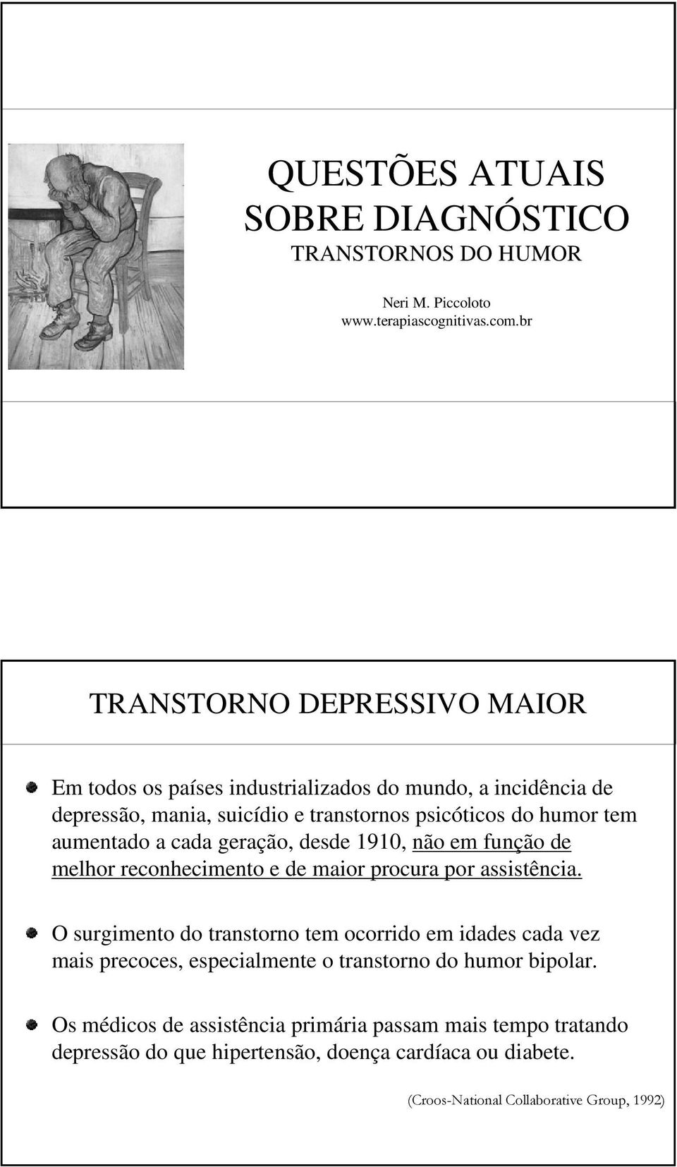 aumentado a cada geração, desde 1910, não em função de melhor reconhecimento e de maior procura por assistência.