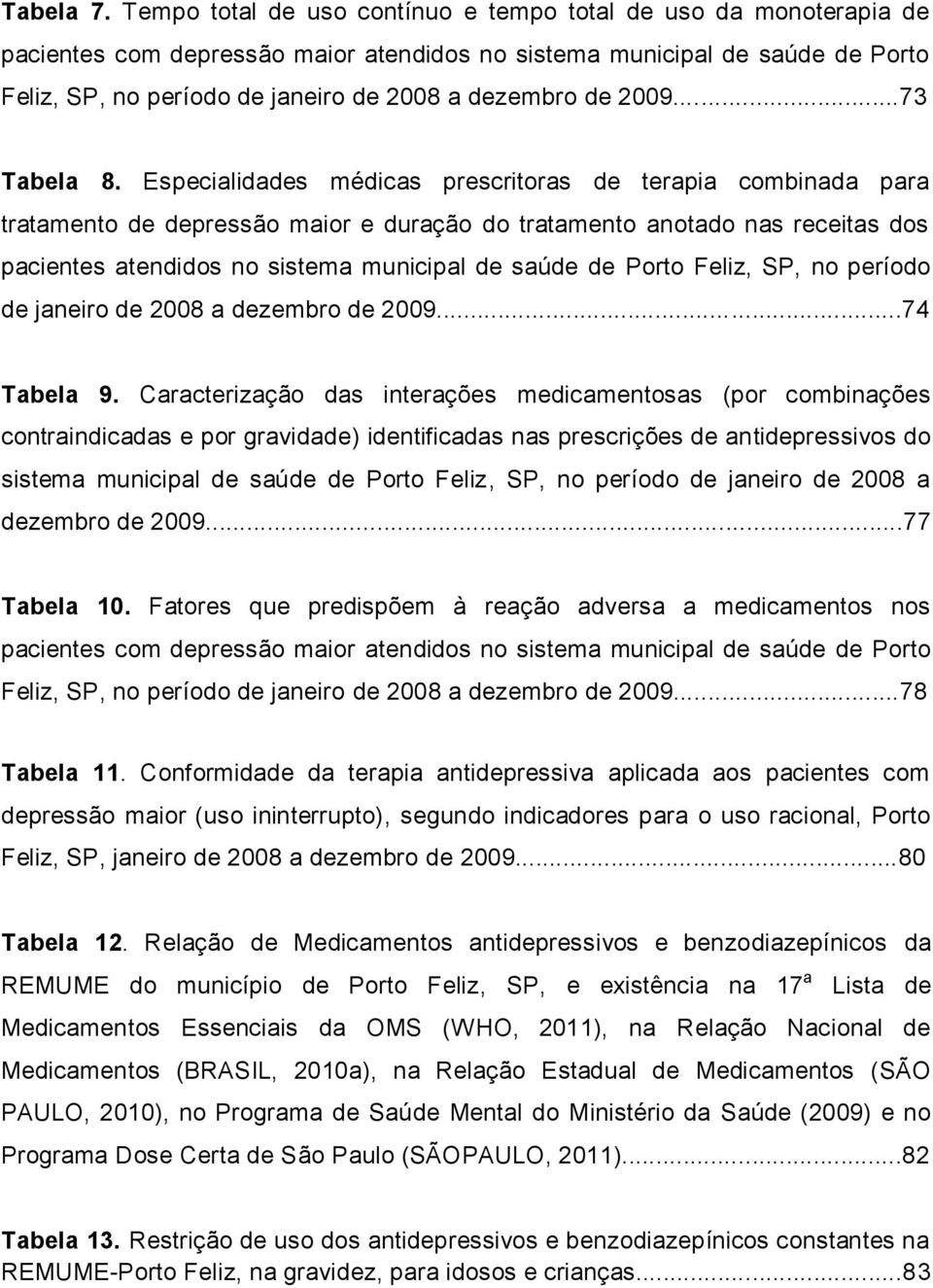 de 2009...73 Tabela 8.