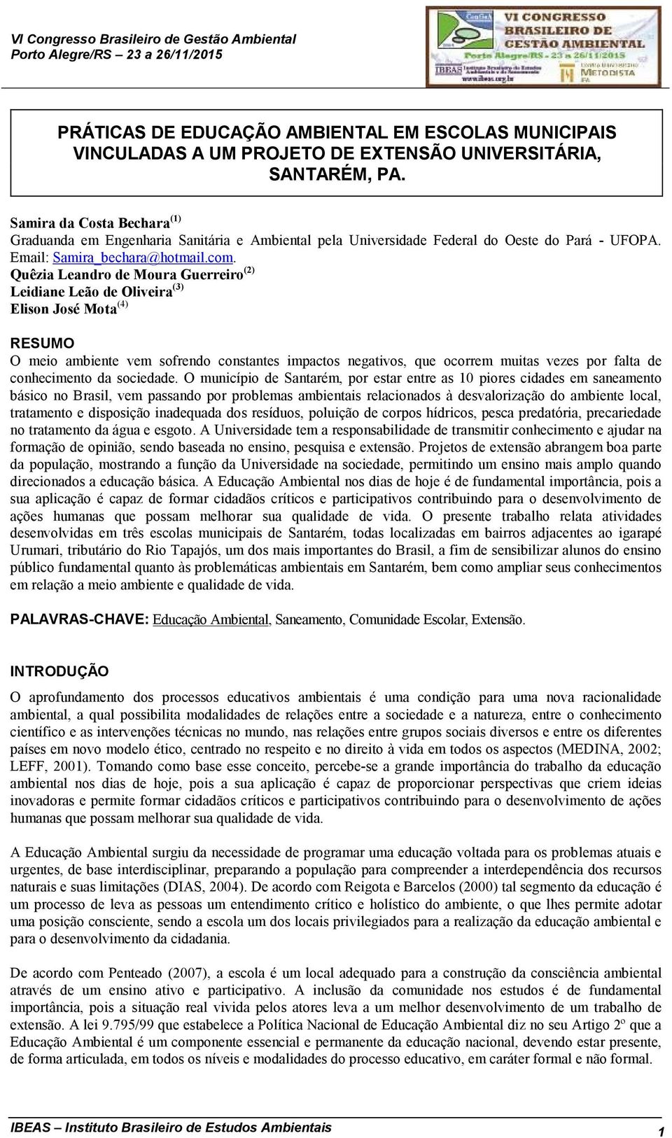 Quêzia Leandro de Moura Guerreiro (2) Leidiane Leão de Oliveira (3) Elison José Mota (4) RESUMO O meio ambiente vem sofrendo constantes impactos negativos, que ocorrem muitas vezes por falta de