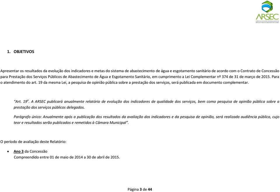 19 da mesma Lei, a pesquisa de opinião pública sobre a prestação dos serviços, será publicada em documento complementar. Art. 19 o.