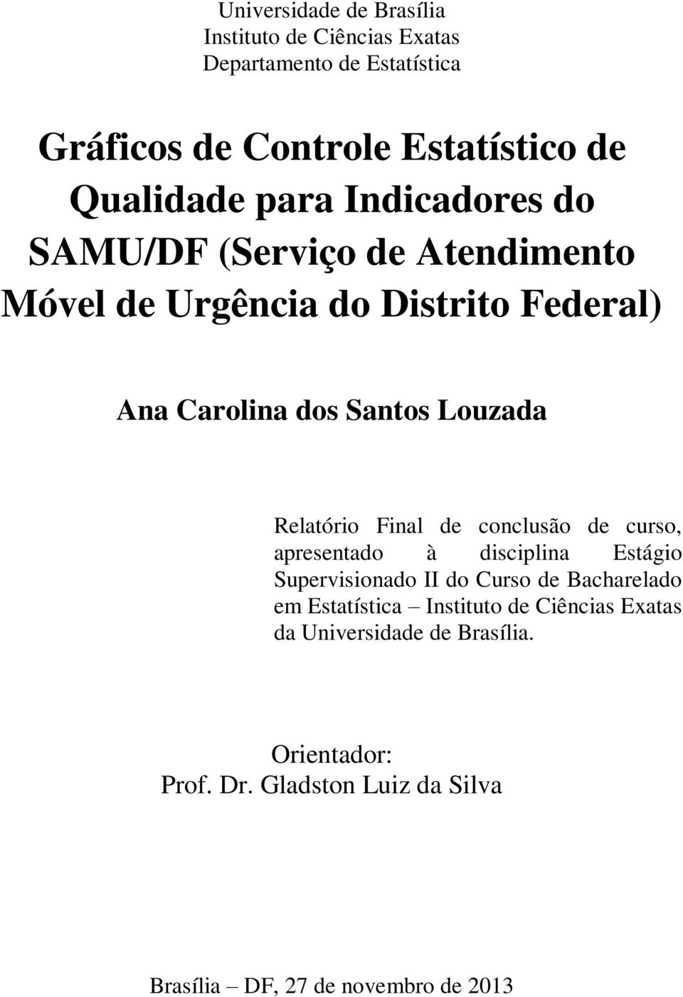 Relatório Final de conclusão de curso, apresentado à disciplina Estágio Supervisionado II do Curso de Bacharelado em Estatística