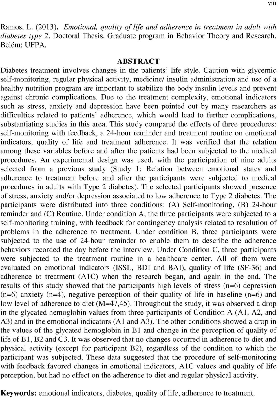 Caution with glycemic self-monitoring, regular physical activity, medicine/ insulin administration and use of a healthy nutrition program are important to stabilize the body insulin levels and