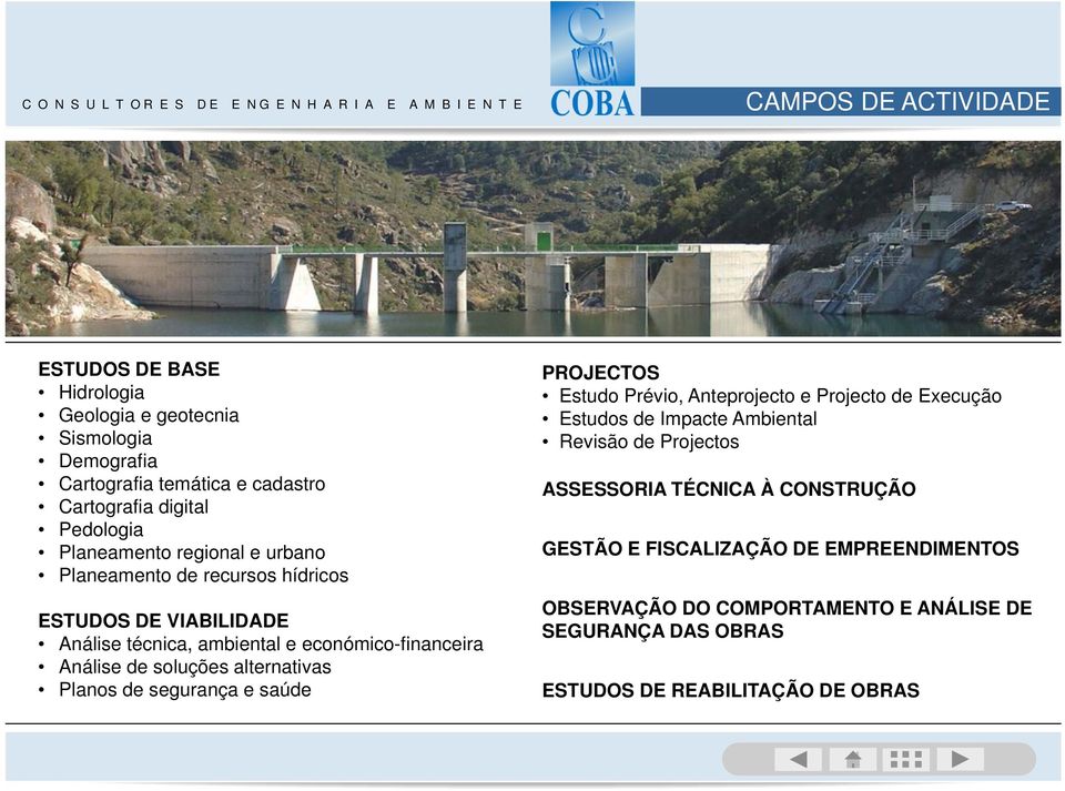 alternativas Planos de segurança e saúde PROJECTOS Estudo Prévio, Anteprojecto e Projecto de Execução Estudos de Impacte Ambiental Revisão de Projectos